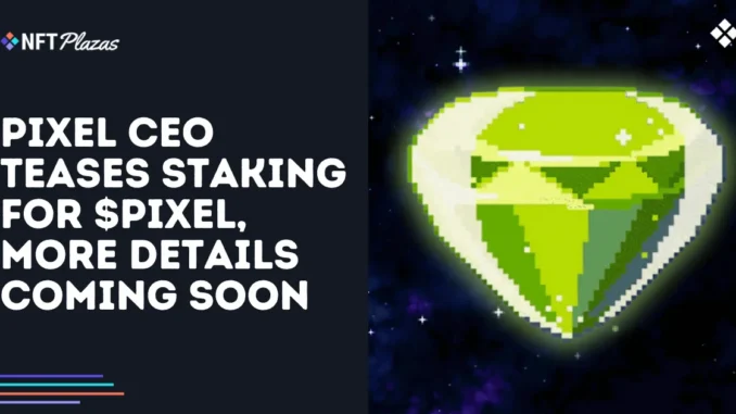 Pixels CEO Teases Staking for $PIXEL, More Details Coming Soon Pixels CEO Teases Staking for $PIXEL, More Details Coming Soon