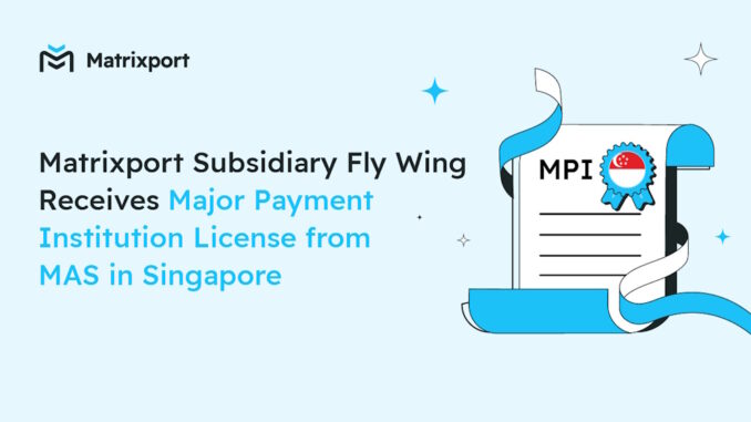 Matrixport subsidiary Fly Wing receives Major Payment Institution License from Matrixport Subsidiary Fly Wing receives Major Payment Institution License in Singapore