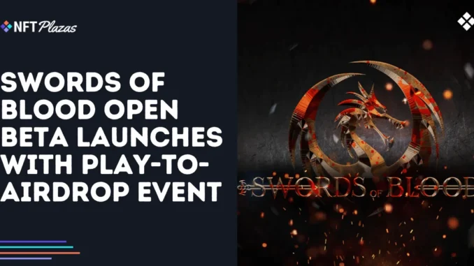 Swords of Blood Open Beta Launches with Play-to-Airdrop Event Swords of Blood Open Beta Launches with Play-to-Airdrop Event