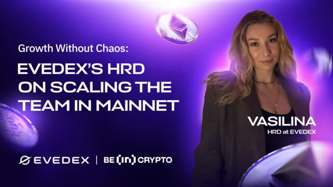 EVEDEX's HRD on Scaling the Team in Mainnet Growth Without Chaos: EVEDEX’s HRD on Scaling the Team in Mainnet