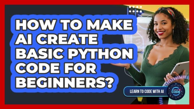 How To Make AI Create Basic Python Code For Beginners?