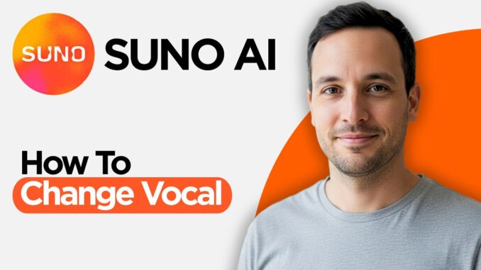 How to Change Vocal In Suno AI (2026 Full Guide)