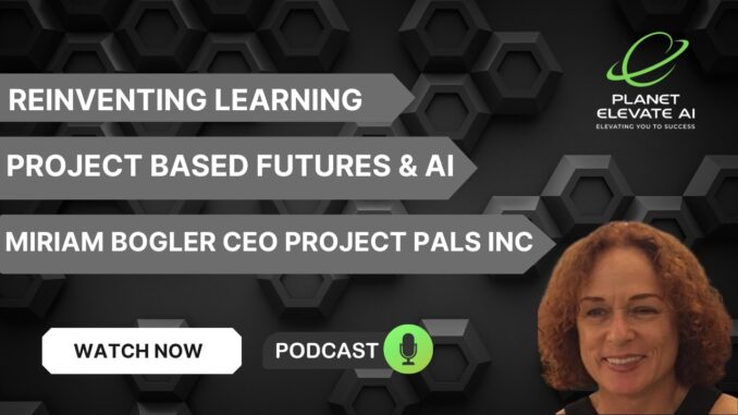 S2 E2: Project-Based Learning & AI, Miriam Bogler Founder & CEO Project Pals, Inc. @projectpals